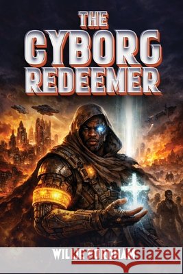 The Cyborg Redeemer Willie Fordham 9781736482988 Your Favorite Uncle, LLC - książka