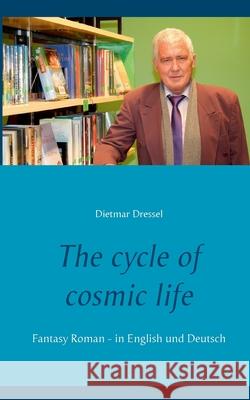 The cycle of cosmic life: Fantasy Roman - in English und Deutsch Dietmar Dressel 9783753423715 Books on Demand - książka