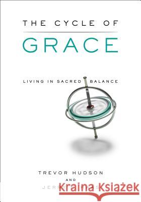 The Cycle of Grace: Living in Sacred Balance Trevor Hudson Jerry P. Haas 9780835811989 Upper Room Books - książka