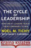 The Cycle of Leadership: How Great Leaders Teach Their Companies to Win Noel M. Tichy Nancy Cardwell 9780066620572 HarperBusiness