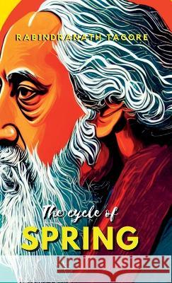 The Cycle of Spring Rabindranath Tagore   9789355274311 Maven Books - książka