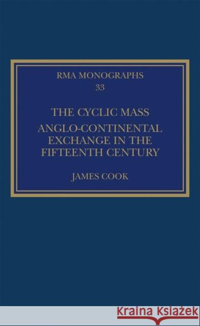 The Cyclic Mass: Anglo-Continental Exchange in the Fifteenth Century James Cook 9781138487741 Routledge - książka