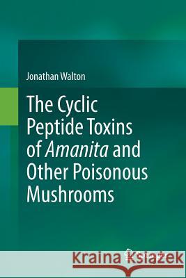 The Cyclic Peptide Toxins of Amanita and Other Poisonous Mushrooms Jonathan Walton 9783030082994 Springer - książka