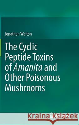 The Cyclic Peptide Toxins of Amanita and Other Poisonous Mushrooms Jonathan Walton 9783319768212 Springer - książka