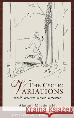 The Cyclic Variations: And More New Poems MacDonald, Alastair 9781550812381 Breakwater Books Ltd. - książka