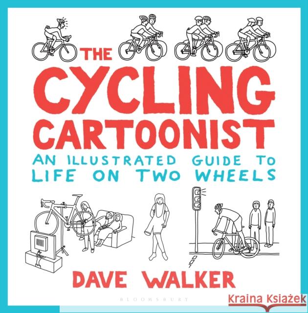 The Cycling Cartoonist: An Illustrated Guide to Life on Two Wheels Dave Walker 9781472938893 Bloomsbury Publishing PLC - książka