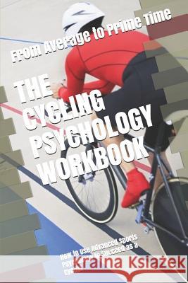The Cycling Psychology Workbook: How to Use Advanced Sports Psychology to Succeed as a Cyclist Danny Urib 9781075200649 Independently Published - książka