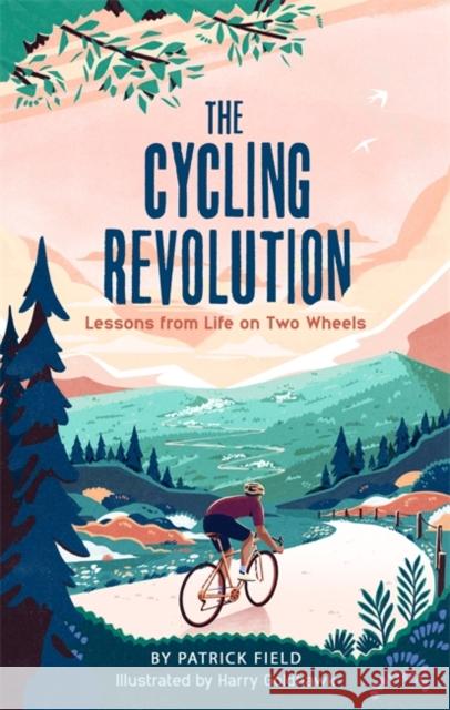 The Cycling Revolution: Lessons from Life on Two Wheels Patrick Field 9781789293302 Michael O'Mara Books Ltd - książka