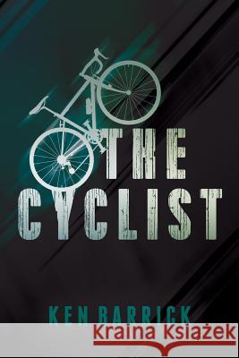 The Cyclist Ken Barrick 9781545328392 Createspace Independent Publishing Platform - książka