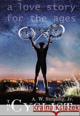 The Cyclist: A Love Story for the Ages Alex W. Stripling Jeannie S. Ruiz Beverly S. Simmons 9781942357803 Publishing Futures - książka