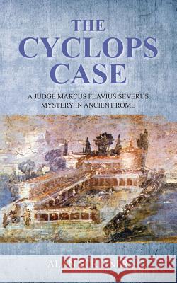 The Cyclops Case: A Judge Marcus Flavius Severus Mystery in Ancient Rome Alan Scribner 9781489597311 Createspace - książka