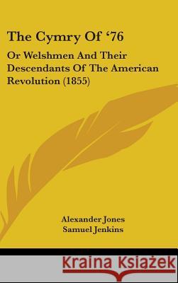 The Cymry Of '76: Or Welshmen And Their Descendants Of The American Revolution (1855) Alexander Jones 9781437372212  - książka