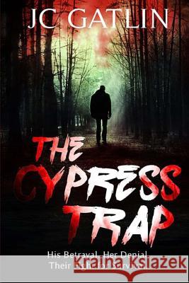 The Cypress Trap: A Suspense Thriller Jc Gatlin Beth Mansbridge 9780692485156 Jc Gatlin - książka