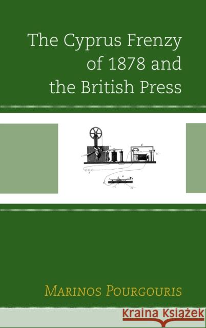 The Cyprus Frenzy of 1878 and the British Press Marinos Pourgouris 9781498576604 Lexington Books - książka