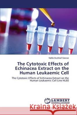 The Cytotoxic Effects of Echinacea Extract on the Human Leukaemic Cell Bushnaf Gassar Nahla 9783659744235 LAP Lambert Academic Publishing - książka