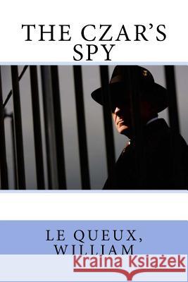 The Czar's Spy Le Queux William Sir Angels 9781973833161 Createspace Independent Publishing Platform - książka