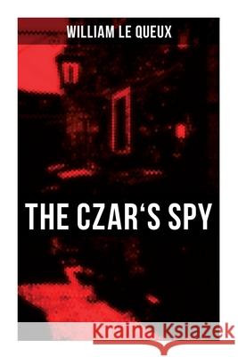 The Czar's Spy: The Mystery of a Silent Love William Le Queux 9788027275410 OK Publishing - książka