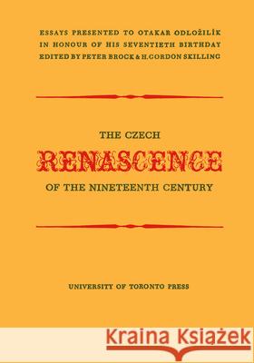 The Czech Renascence of the Nineteenth Century Peter Brock H. Gordon Skilling 9781442652323 University of Toronto Press - książka
