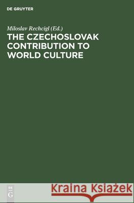 The Czechoslovak Contribution to World Culture Miloslav Rechcigl 9783112415894 De Gruyter - książka
