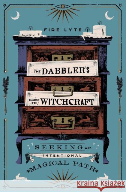 The Dabbler's Guide to Witchcraft: Seeking an Intentional Magical Path Fire Lyte 9781982174347 Simon & Schuster - książka