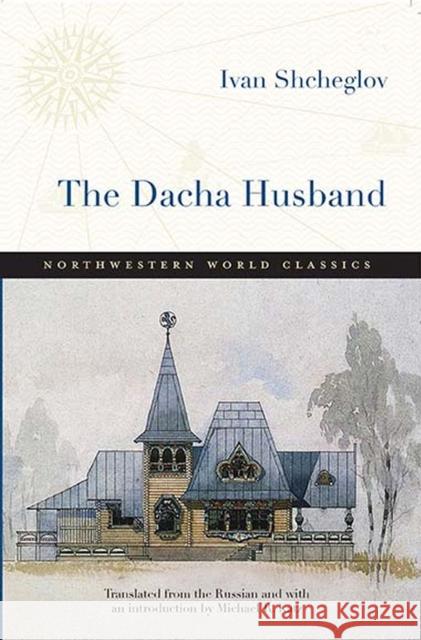 The Dacha Husband: His Adventures, Observations, and Disappointments Shcheglov, Ivan 9780810126350 Northwestern University Press - książka