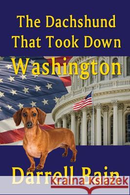 The Dachshund That Took Down Washington Darrell Bain 9781544784441 Createspace Independent Publishing Platform - książka