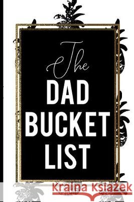The Dad Bucket List: Black And White Pineapple Bucket List Fathers Gifts List Press 9781693136641 Independently Published - książka
