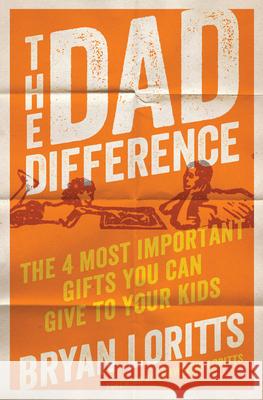 The Dad Difference: The 4 Most Important Gifts You Can Give to Your Kids Bryan Loritts 9780802419620 Moody Publishers - książka