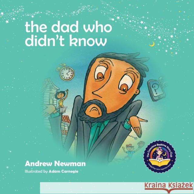 The Dad Who Didn't Know: Encouraging Children (and Dad's) To Accept Help From Others. Andrew Newman, Adam Carnegie 9781943750191 Conscious Stories - książka