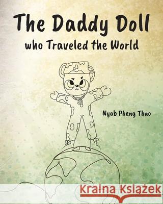 The Daddy Doll who Traveled the World Nyab Pheng Thao 9781638373520 Palmetto Publishing - książka