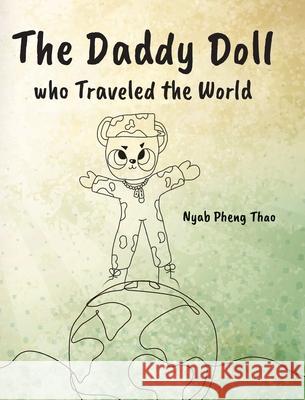 The Daddy Doll who Traveled the World Nyab Pheng Thao 9781638373537 Palmetto Publishing - książka