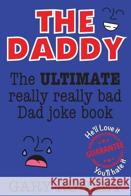 The Daddy: The Ultimate Really Really Bad Dad Joke Book! Gary Rowley 9781979109116 Createspace Independent Publishing Platform - książka