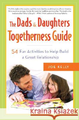 The Dads & Daughters Togetherness Guide: 54 Fun Activities for Fathers and Daughters Joe Kelly 9780767924696 Broadway Books - książka