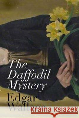 The Daffodil Mystery Edgar Wallace 9781537490472 Createspace Independent Publishing Platform - książka