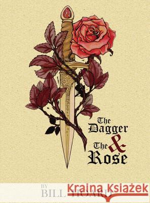 The Dagger and the Rose Bill Hoard Leah Morrison  9781943383092 William E. Hoard - książka