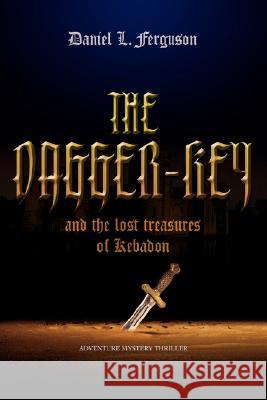 The Dagger-Key: And The Lost Treasures of Kebadon Ferguson, Daniel L. 9780595414543 iUniverse - książka