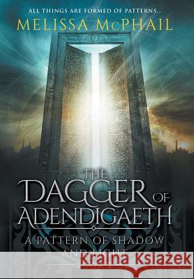 The Dagger of Adendigaeth: A Pattern of Shadow & Light Book Two Melissa McPhail 9780990629139 Five Strands Publishing - książka
