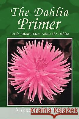 The Dahlia Primer Eleanor Welling 9781425758783 Xlibris Corporation - książka