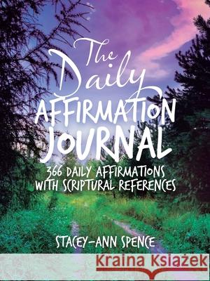 The Daily Affirmation Journal: 366 Daily Affirmations with Scriptural References Stacey-Ann Spence 9781664240155 WestBow Press - książka