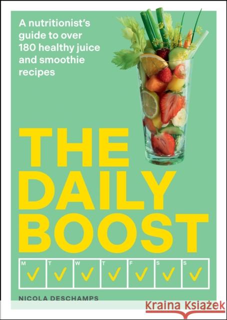 The Daily Boost: A nutritionist’s guide to over 180 healthy juice and smoothie recipes Nicola Deschamps 9780600638865 Octopus Publishing Group - książka