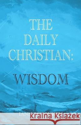 The Daily Christian: Wisdom Iann Schonken   9798355016814 Independently Published - książka