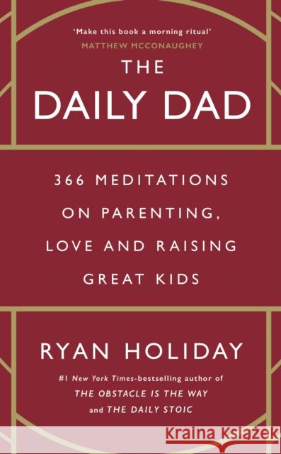 The Daily Dad: 366 Meditations on Parenting, Love and Raising Great Kids Ryan Holiday 9781800815025 Profile Books Ltd - książka