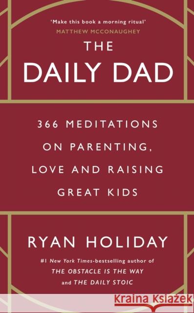 The Daily Dad: 366 Meditations on Parenting, Love and Raising Great Kids Ryan Holiday 9781800815032 PROFILE BOOKS - książka