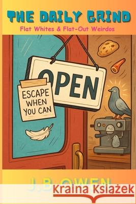 The Daily Grind - Flat Whites & Flat-out weirdo's Jonathan B. Owen 9781836883104 Jonathan Owen - książka