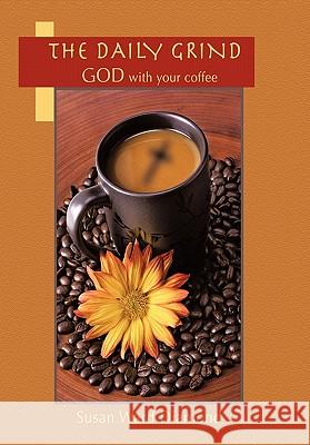 The Daily Grind: GOD with Your Coffee Susan Ward Diamond 9781456752132 AuthorHouse - książka