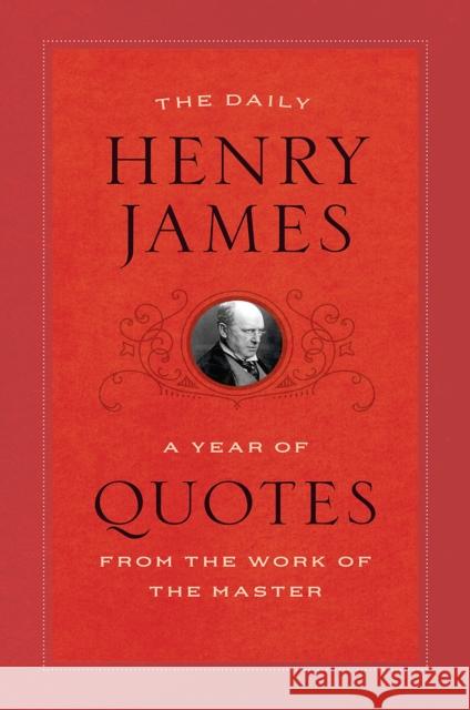 The Daily Henry James: A Year of Quotes from the Work of the Master James, Henry 9780226408545 University of Chicago Press - książka