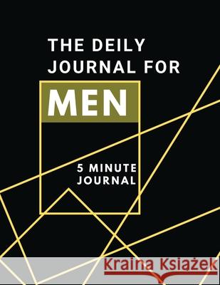 The Daily Journal For Men 5 Minutes Journal: Positive Affirmations Journal Daily diary with prompts Mindfulness And Feelings Daily Log Book - 5 minute Daisy, Adil 9781716248948 Adina Tamiian - książka