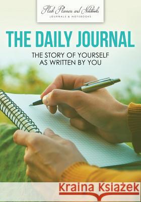 The Daily Journal: The Story of Yourself as Written by You Flash Planners and Notebooks 9781683778905 Flash Planners and Notebooks - książka