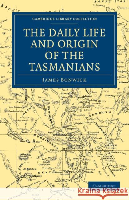The Daily Life and Origin of the Tasmanians James Bonwick 9781108038959 Cambridge University Press - książka