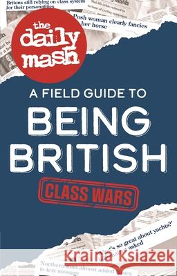 The Daily Mash: Class Wars: A Field Guide to Being British The Daily Mash 9781789297096 Michael O'Mara Books Ltd - książka